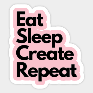 Eat Sleep Create Repeat Sticker